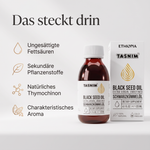 Das steckt drin: ungesättigte Fettsäuren, sekundäre Pflanzenstoffe, natürliches Thymochinon und charakteristisches Aroma im Tasnim Schwarzkümmelöl