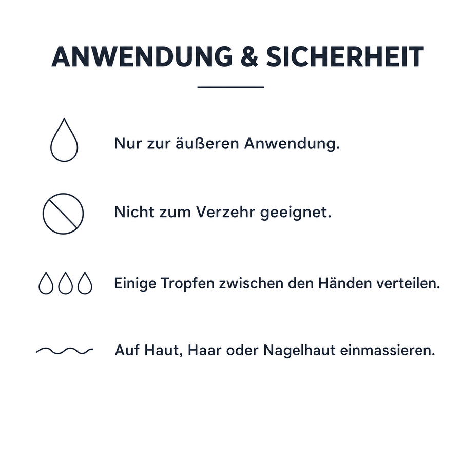 Anwendung und Sicherheit: nur zur äußeren Anwendung, nicht zum Verzehr geeignet, einige Tropfen auf Haut, Haar oder Nagelhaut einmassieren