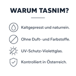 Warum Tasnim: kaltgepresst und naturrein, ohne Duft- und Farbstoffe, UV-Schutz-Violettglas, kontrolliert in Österreich