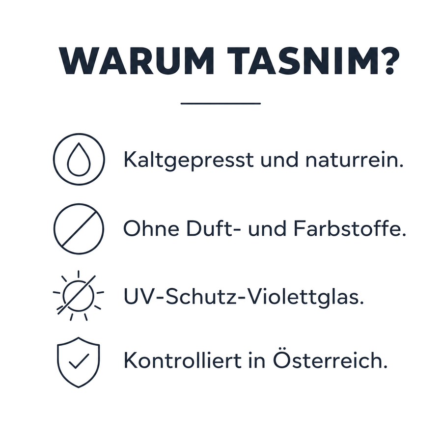 Warum Tasnim: kaltgepresst und naturrein, ohne Duft- und Farbstoffe, UV-Schutz-Violettglas, kontrolliert in Österreich