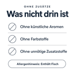 Ohne Zusätze: ohne künstliche Aromen, ohne Farbstoffe, ohne unnötige Zusatzstoffe – Allergenhinweis: enthält Fisch